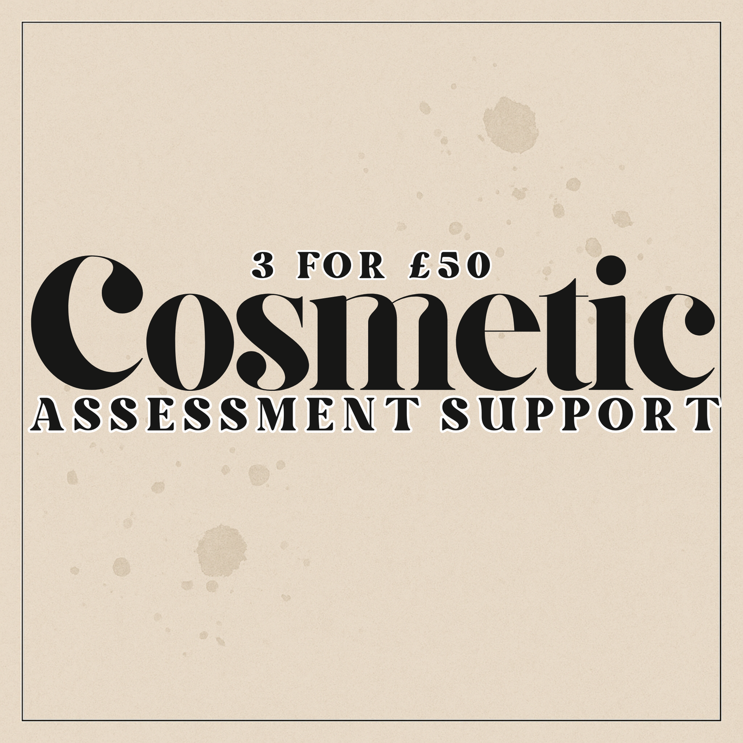 Cosmetic Assessment Support 3 For £50