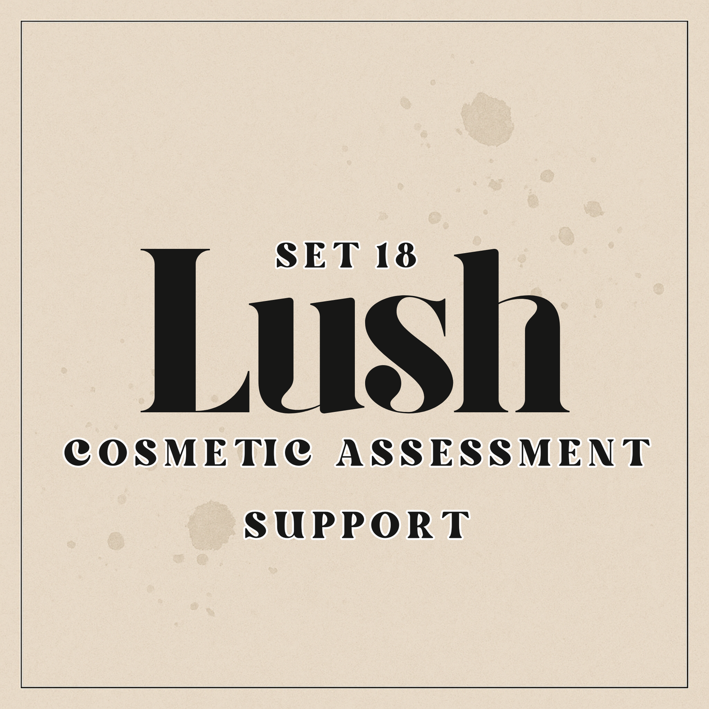 Lush Set 18 Cosmetic Assessment Support – Bundle of 4 (Special Offer)